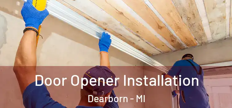  Door Opener Installation Dearborn - MI