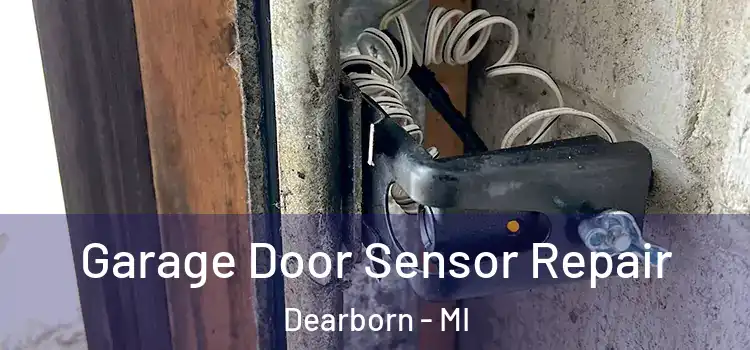 Garage Door Sensor Repair Dearborn - MI