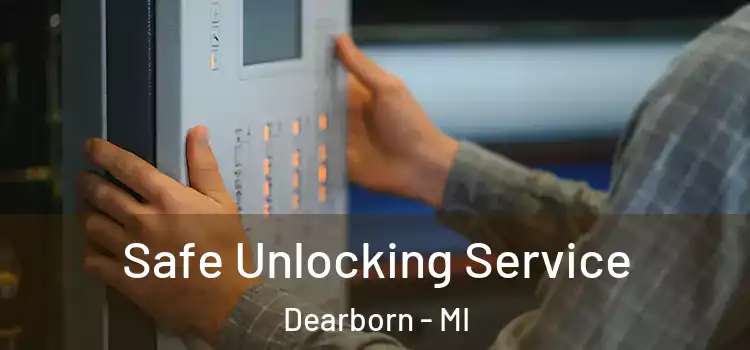 Safe Unlocking Service Dearborn - MI
